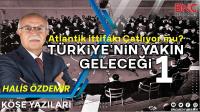 Atlantik İttifakı Çatlıyor mu? TÜRKİYE'NİN YAKIN GELECEĞİ (1)