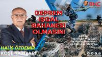 DEPREM İŞGAL BAHANESİ OLMASIN!