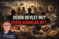 Derin Devlet mi? Derin Yapılar mı? Derin Adamlar mı?