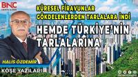 Küresel Firavunlar Gökdelenlerden Tarlalara İndi Hem de Türkiye’nin Tarlalarına