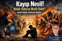 Kayıp Nesil! Ahlak Giderse Nesil Gider! Acımız Büyük Endişemiz Büyük