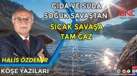 Gıda ve Su Sıcak Savaşlarına Hazır Olmalıyız!