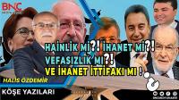 Hainlik mi?! İhanet mi?! Vefasızlık mı?! ve İhanet ittifakı mı?!