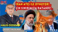 İran Ateşle Oynuyor! Çin Sınırımıza Dayandı!..