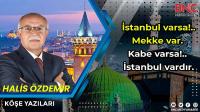 İstanbul varsa Mekke var Kabe varsa İstanbul vardır!