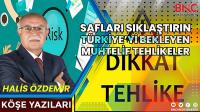 Safları Sıklaştırın.. Türkiye'yi Bekleyen Muhtemel Tehlikeler!..