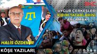 Uygurları Çerkesleri Kırım Tatarlarını Anlamak! 