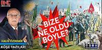 Bize Ne Oldu Böyle?!