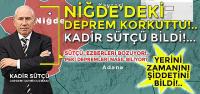 Niğde'deki Deprem Korkuttu!.. Kadir Sütçü Bildi!..