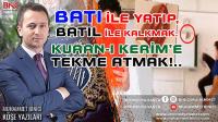 BATI ile yatıp, BATIL ile kalkmak:  KURAN-I KERİM’E TEKME ATMAK!..