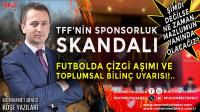 TFF’nin Sponsorluk Skandalı, Futbolda Çizgi Aşımı ve Toplumsal Bilinç Uyarısı!..