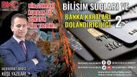 Bilişim Suçları ve Banka Kartları Dolandırıcılığı -2-