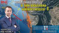 Kanal İstanbul Projesi ve Türk Boğazlarına Hakimiyet Meselesi -I- 