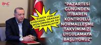 “Pazartesi gününden itibaren kontrollü normalleşme takvimimizi uygulamaya başlıyoruz”