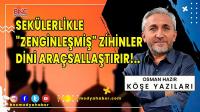 Sekülerlikle Zenginleşmiş Zihinler Dini Araçsallaştırır