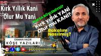 Kırk yıllık YANİ olur mu KANİ?