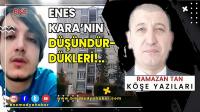 ENES KARA’NIN DÜŞÜNDÜRDÜKLERİ