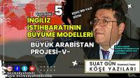 İngiliz İstihbaratının Büyüme Modelleri - Büyük Arabistan Projesi -V-