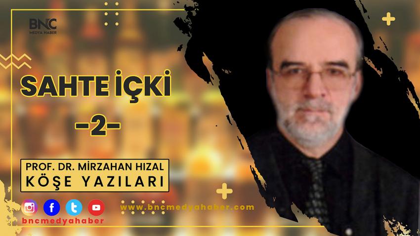 Sahte İçki -2- Prof. Dr. Mirzahan HIZAL'ın kaleminden..