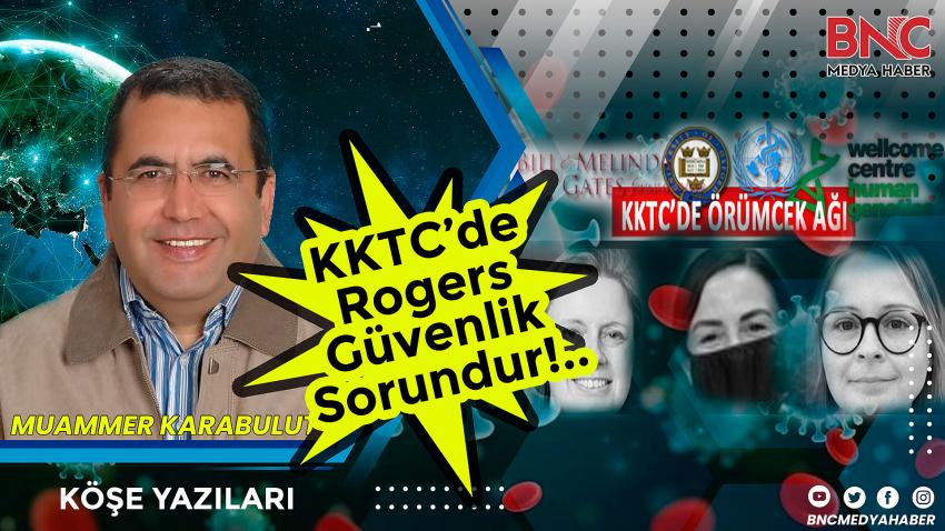 KKTC’de Rogers Güvenlik Sorundur!..