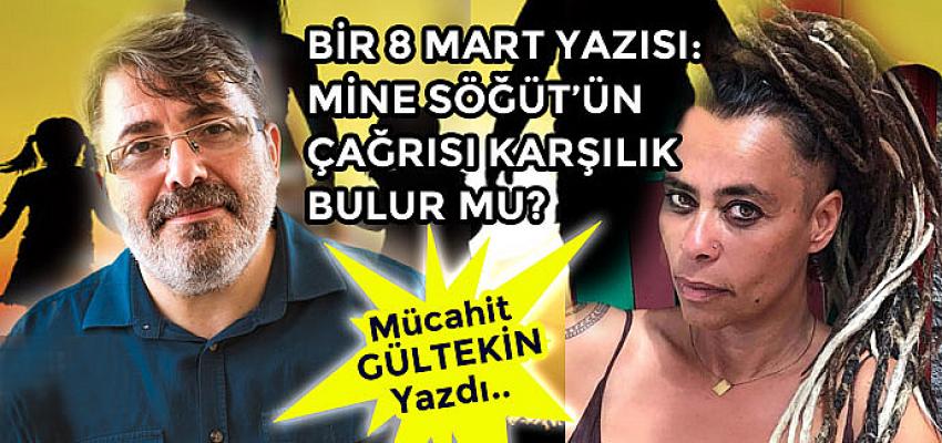 Bir 8 Mart yazısı: Mine Söğüt’ün çağrısı karşılık bulur mu?