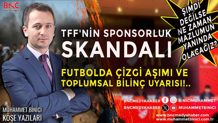 TFF’nin Sponsorluk Skandalı, Futbolda Çizgi Aşımı ve Toplumsal Bilinç Uyarısı!..