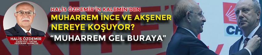 Muharrem İnce & Akşener Nereye Koşuyor? 