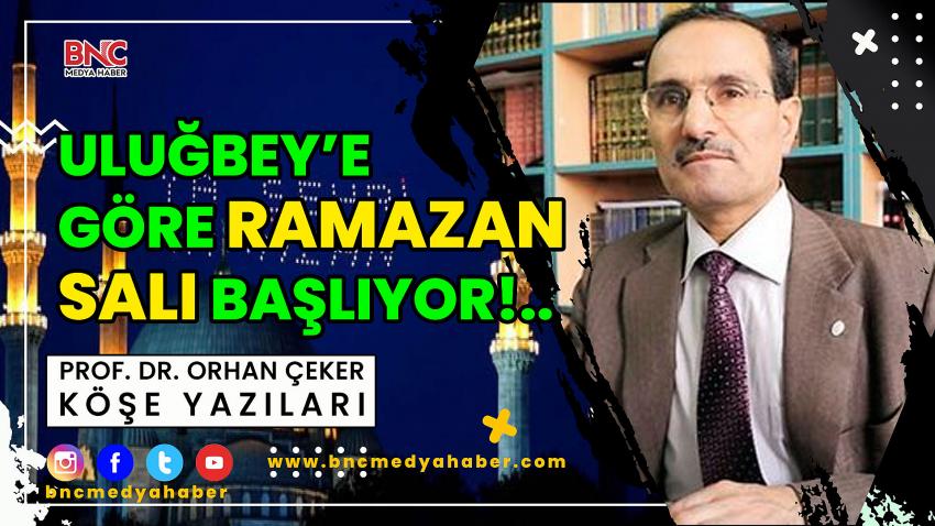 ULUĞBEY'e Göre Ramazan Salı Günü Başlıyor