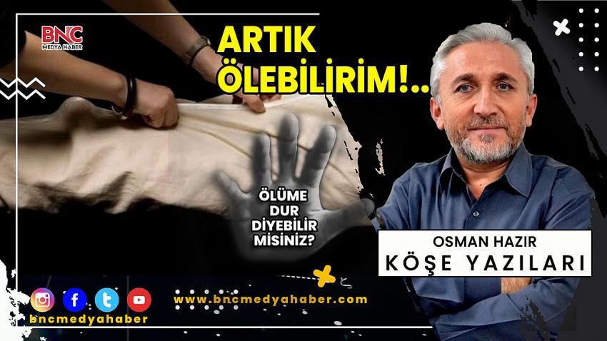 Artık Ölebilirim!..