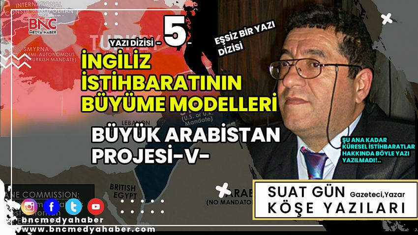 İngiliz İstihbaratının Büyüme Modelleri - Büyük Arabistan Projesi -V-