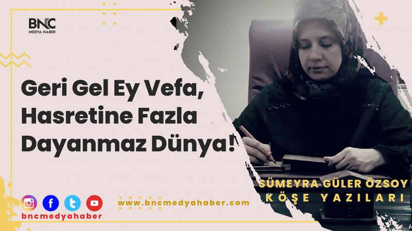 Geri Gel Ey Vefa, Hasretine Fazla Dayanmaz Dünya!