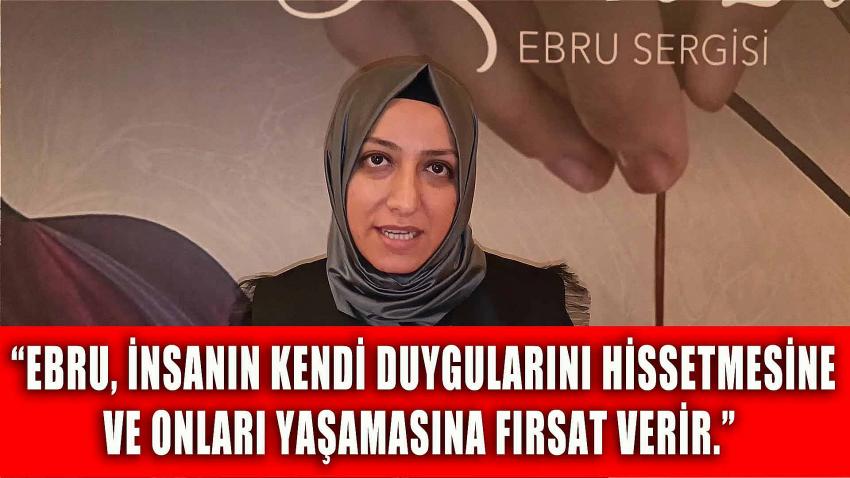 Zeynep Acar: “Ebru Sanatı İnsanları Yavaşlamaya ve Kendini Keşfetmeye Davet Ediyor”